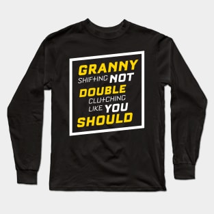 Granny Shifting Not Double Clutching Like You Should Long Sleeve T-Shirt